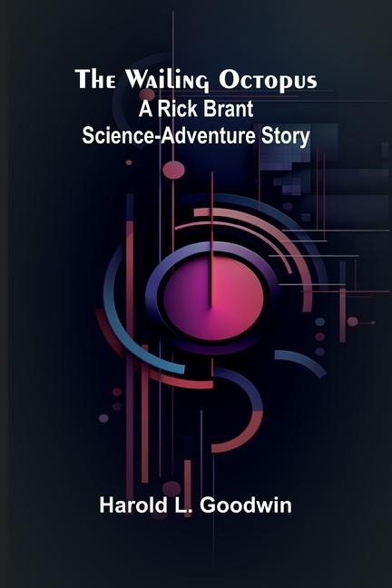 The Wailing Octopus: A Rick Brant Science-Adventure Story
