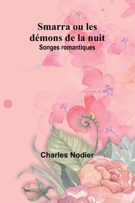 Smarra ou les démons de la nuit: Songes romantiques