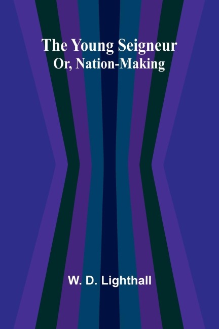 The Young Seigneur Or, Nation-Making