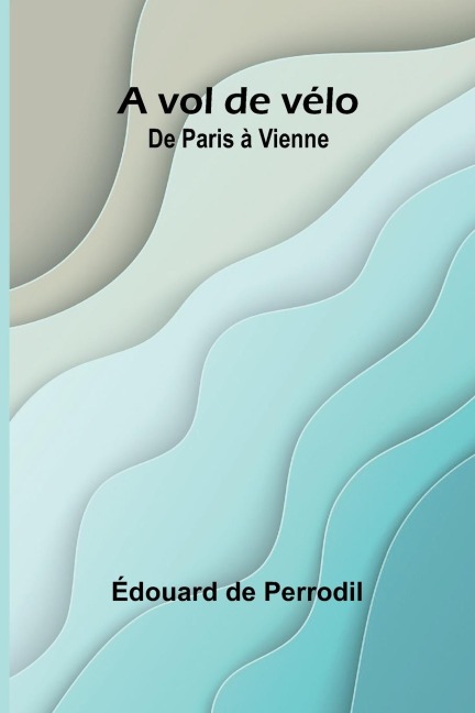 A vol de vélo: De Paris à Vienne