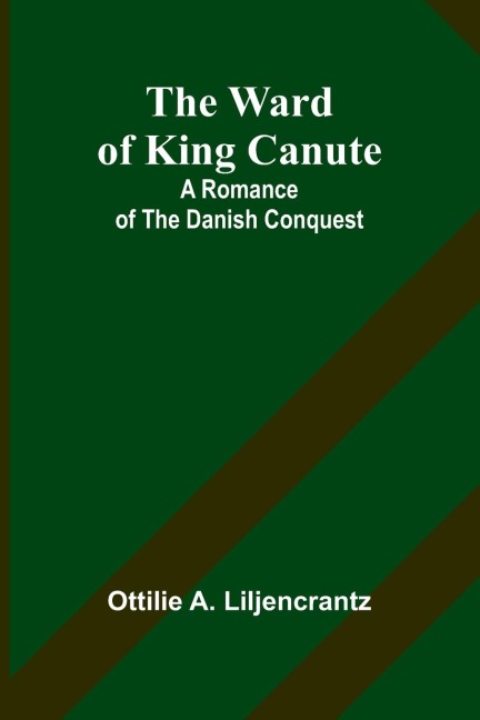 The Ward of King Canute: A Romance of the Danish Conquest