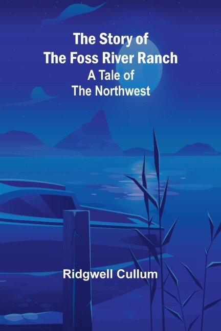 The Story of the Foss River Ranch: A Tale of the Northwest