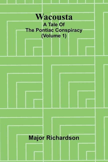 Wacousta: a tale of the Pontiac conspiracy (Volume 1)