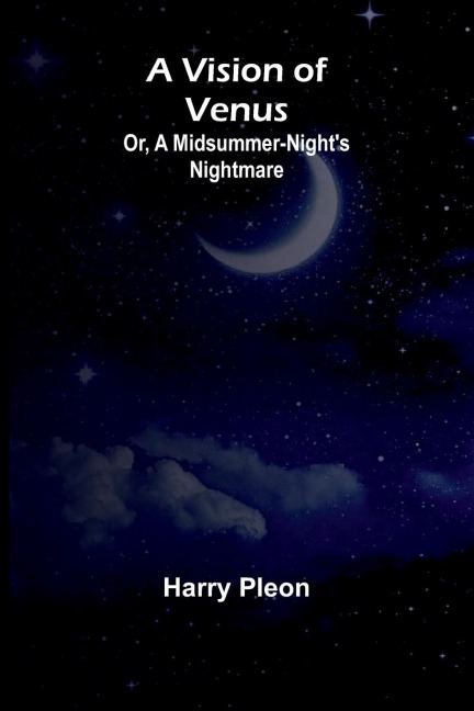 A Vision of Venus; Or, A Midsummer-Nights Nightmare