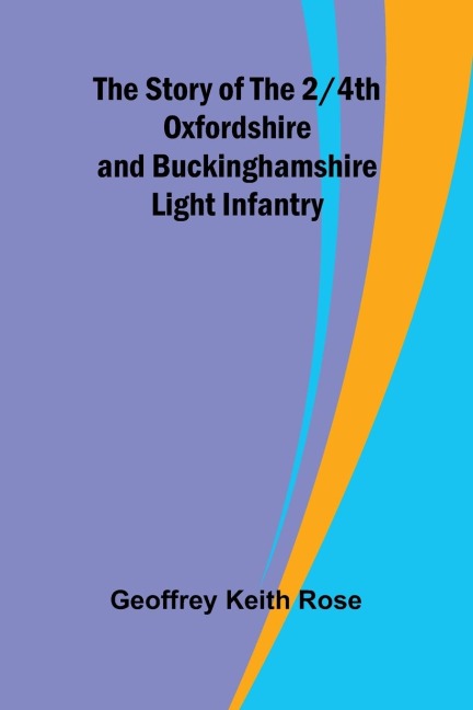 The Story of the 2/4th Oxfordshire and Buckinghamshire Light Infantry