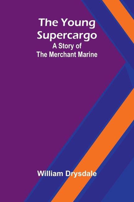 The Young Supercargo: A Story of the Merchant Marine