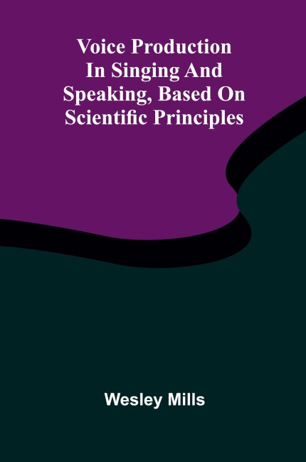Voice production in singing and speaking, based on scientific principles