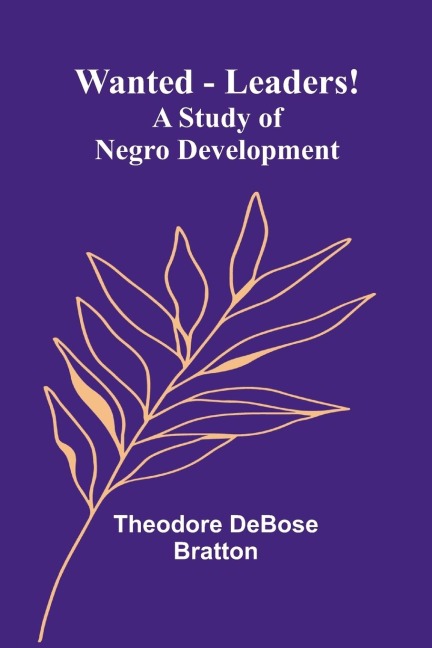 Wanted-Leaders!: A study of Negro development