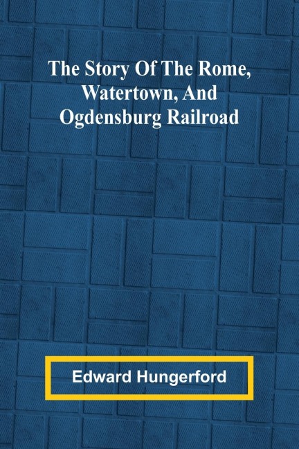 The Story of the Rome, Watertown, and Ogdensburg Railroad