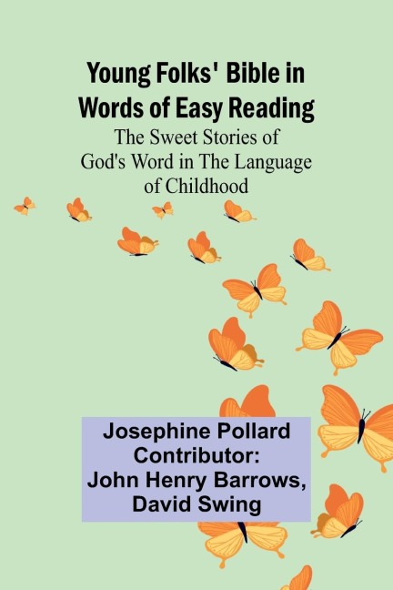 Young Folks Bible in Words of Easy Reading The Sweet Stories of Gods Word in the Language of Childhood