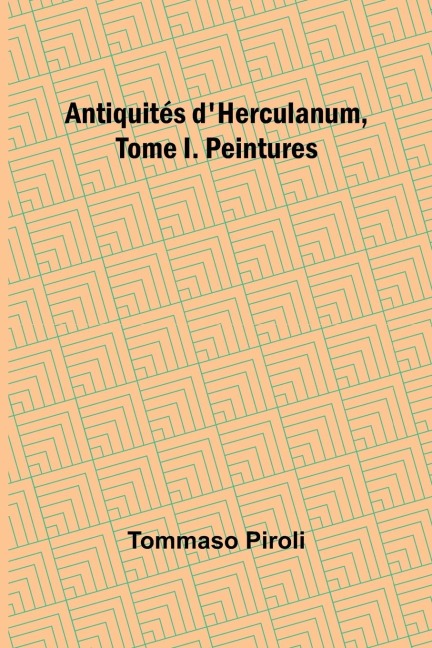 Antiquités dHerculanum, Tome I. Peintures