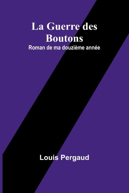 La Guerre des Boutons: Roman de ma douzième année