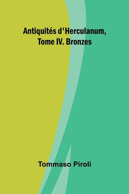 Antiquités dHerculanum, Tome IV. Bronzes