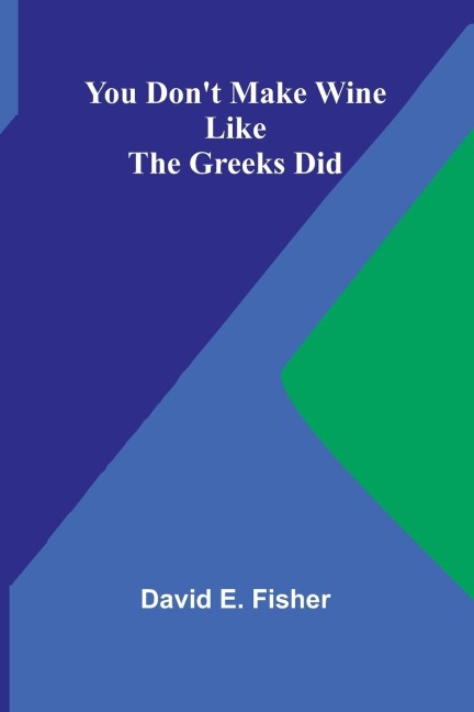 You Dont Make Wine Like the Greeks Did