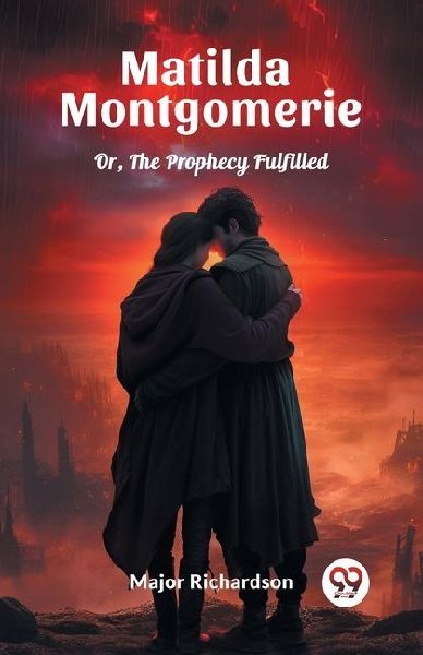 Matilda Montgomerie Or, The Prophecy Fulfilled