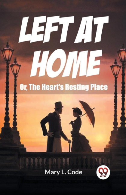 Left at Home Or, The Hearts Resting Place
