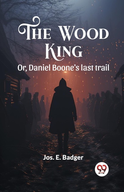 The Wood King Or, Daniel Boones last trail