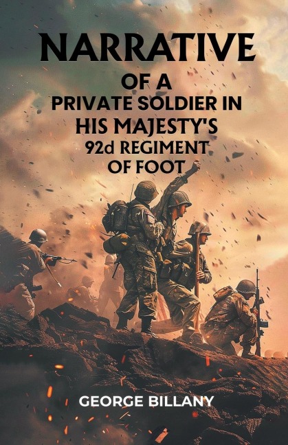 Narrative of a Private Soldier in His Majestys 92d Regiment of Foot
