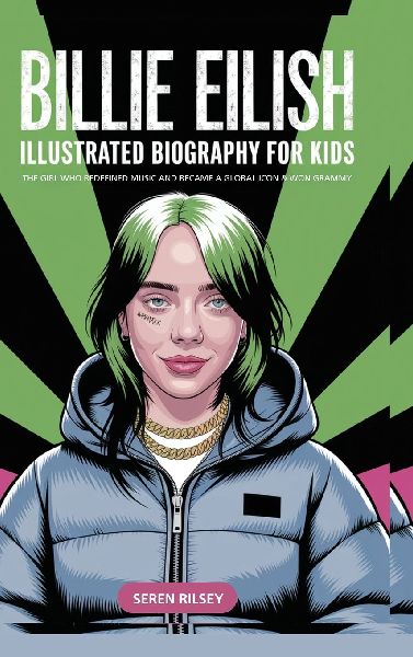 Billie Eilish: Illustrated Biography for Kids, The Girl Who Redefined Music and Became a Global Icon & Won Grammy | A MustHave Gift for Young Readers, Music Lovers, and Ages 4-6, 7-8, 8-10