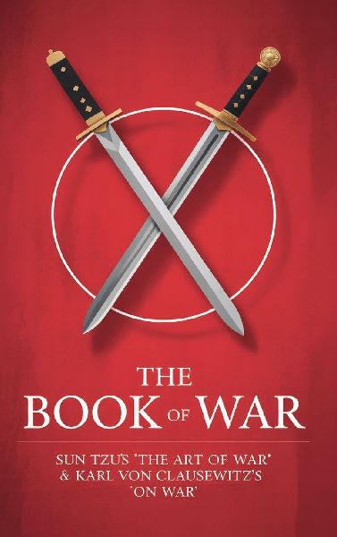 The Book of War: SunTzus The Art of War & Karl Von Clausewitzs On War