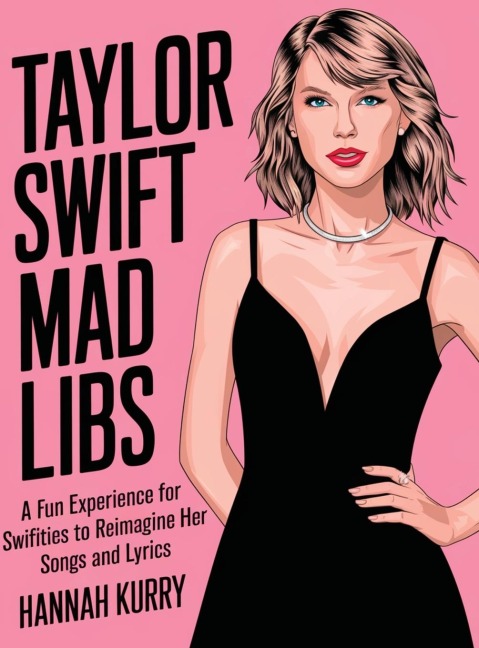 Taylor Swift Mad Libs: A fun experience for Swifties to Reimagine her Songs and Lyrics