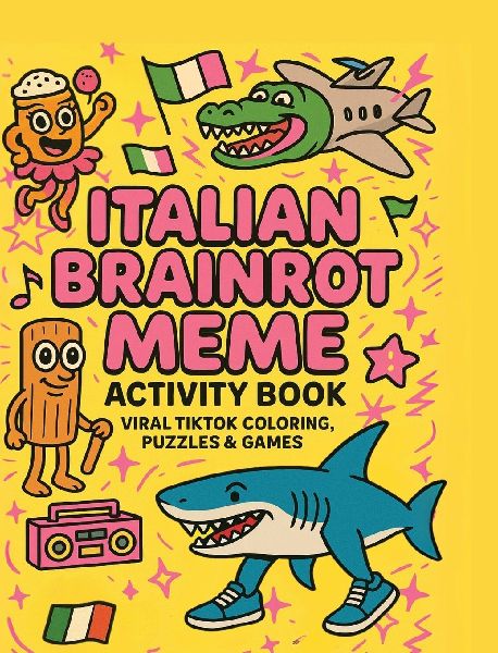 Italian Brainrot Meme Activity Book: Viral TikTok Coloring, Puzzles & Games - Featuring Tralalero Tralala, Bombardiro Crocodilo, and More Breakout Characters!
