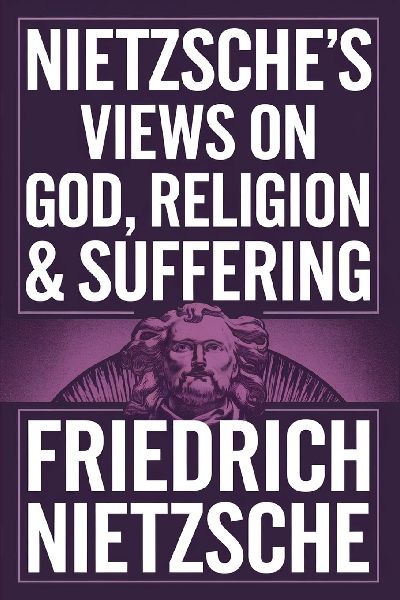 Nietzsche's Views on God, Religion & Suffering: The Improvers of Mankind, The AntiChrist, The Prejudices of Philosophers & more (Grapevine Edition)
