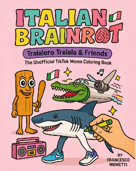Italian Brainrot: Tralalero Tralala & Friends - The Unofficial TikTok Meme Coloring Book