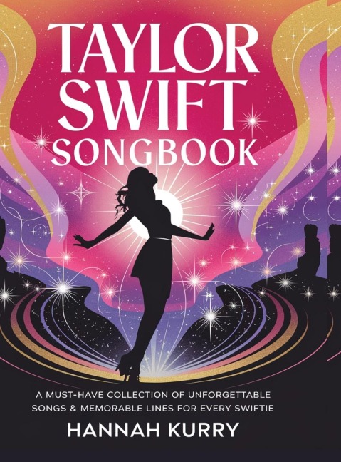 Taylor Swift Songbook: A Must-Have Collection of Unforgettable Songs & Memorable Lines for Every Swiftie