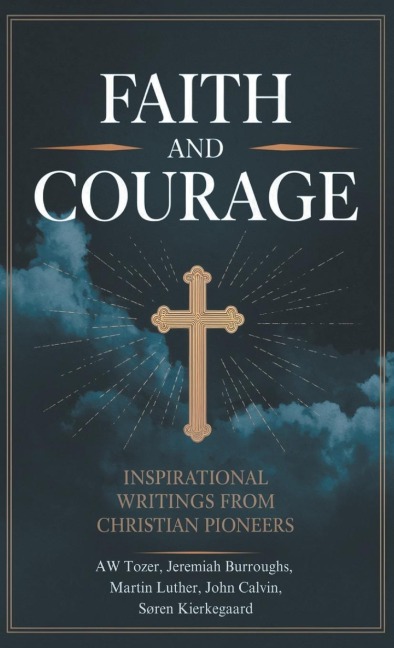 Faith and Courage: Inspirational Writings from Christian Pioneers