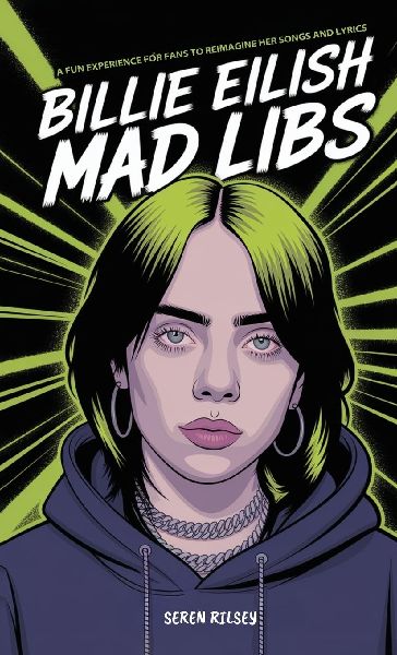 Billie Eilish Mad Libs: A Fun Experience for Fans to Reimagine Her Songs and Lyrics - Fun Fill-in-the-Blank Word Game for Kids, Teens & Adults (Ages 8-10, 10-12, 12-14)