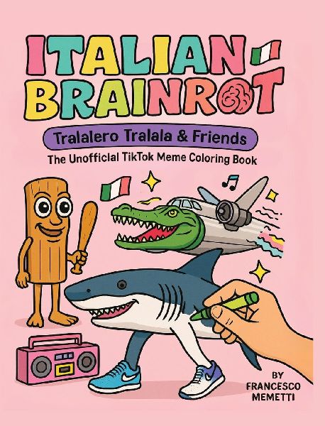 Italian Brainrot: Tralalero Tralala & Friends - The Unofficial TikTok Meme Coloring Book