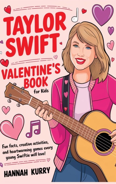 Taylor Swift Valentines Day Book for Kids: Fun Facts, Creative Activities, and Heartwarming Games Every Young Swiftie Will Love!