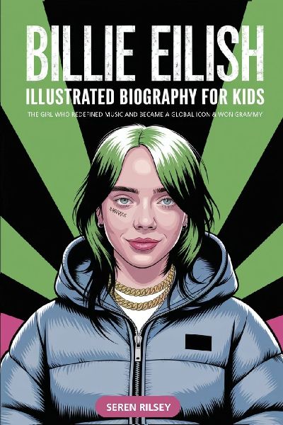 Billie Eilish: Illustrated Biography for Kids, The Girl Who Redefined Music and Became a Global Icon & Won Grammy | A MustHave Gift for Young Readers, Music Lovers, and Ages 4-6, 7-8, 8-10