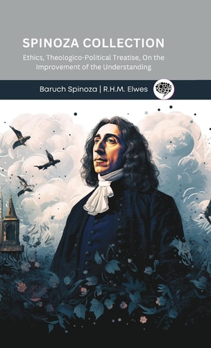 Spinoza Collection Ethics, Theologico-Political Treatise, On the Improvement of the Understanding