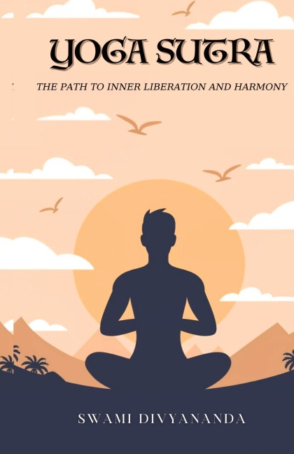 The Yoga Sutras: The Path to Inner Liberation and Harmony