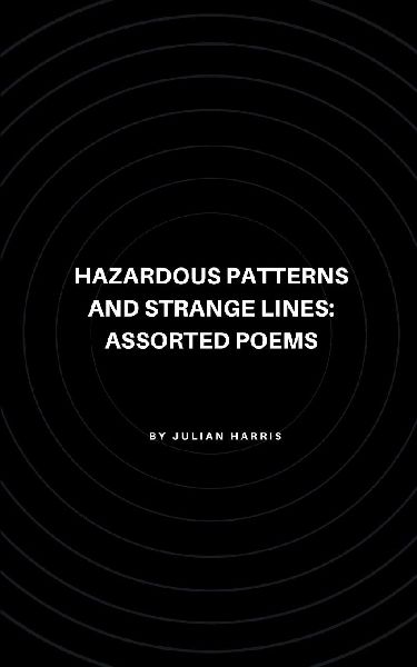 Hazardous Patterns and Strange Lines: Assorted Poems
