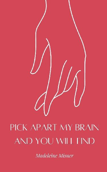 Pick Apart My Brain and You Will Find