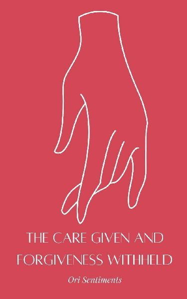 The Care Given and Forgiveness Withheld