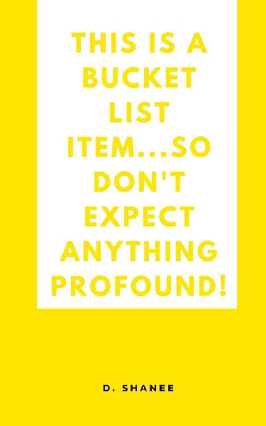 This is a bucket list item...so don't expect anything profound!