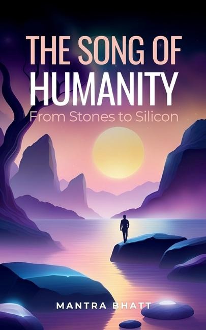 The Song of Humanity: From Stones to Silicon