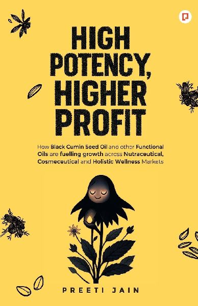 High Potency, Higher Profit: How Black Cumin Seed Oil and other Functional Oils are fuelling growth across Nutraceutical, Cosmeceutical and Holistic Wellness Markets