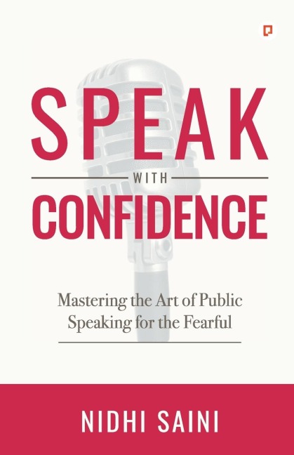 Speak with Confidence: Mastering The Art of Public Speaking for The Fearful