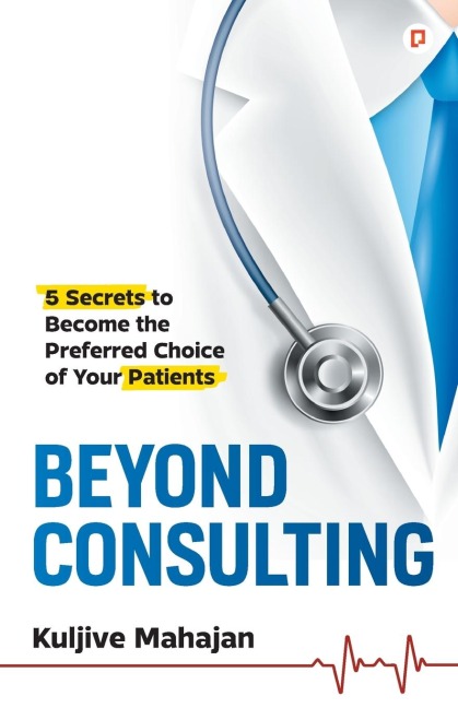 Beyond Consulting: Unlock Your Potential with 5 Essential Strategies to enhance OPD & Strengthen Patient Relationships