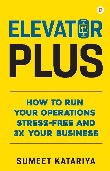 Elevator Plus;HOW TO RUN YOUR OPERATIONS STRESS-FREE AND 3X YOUR BUSINESS