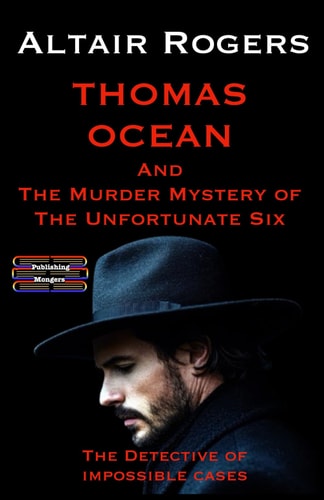 Thomas Ocean And The Murder Mystery of The Unfortunate Six The Detective of Impossible Cases