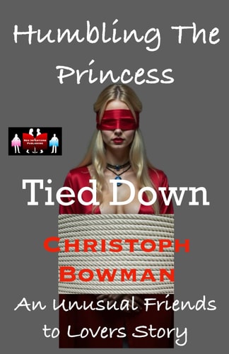 Humbling The Princess - Tied Down An Unusual Friends to Lovers Story