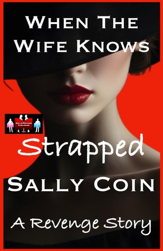 When The Wife Knows - Strapped A Revenge Story