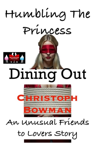 Humbling The Princess - Dining Out An Unusual Friends to Lovers Story