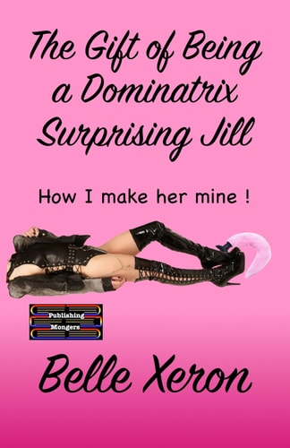 The Gift of Being a Dominatrix - Surprising Jill How I Make Her Mine !